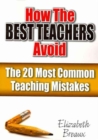How the Best Teachers Avoid the 20 Most Common Teaching Mistakes - Book