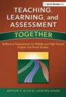 Teaching, Learning, and Assessment Together : Reflective Assessments for Middle and High School English and Social Studies - Book