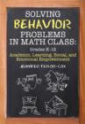 Solving Behavior Problems in Math Class : Academic, Learning, Social, and Emotional Empowerment, Grades K-12 - Book