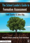 The School Leader's Guide to Formative Assessment : Using Data to Improve Student and Teacher Achievement - Book