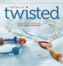 Totally Twisted : Innovative Wirework & Art Glass Jewelry - Book
