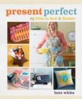 Present Perfect : 25 Gifts to Sew & Bestow - Book
