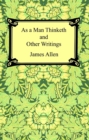 As a Man Thinketh and Other Writings - eBook
