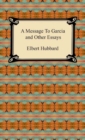 A Message to Garcia and Other Essays - eBook