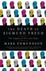 The Death of Sigmund Freud : The Legacy of His Last Days - eBook