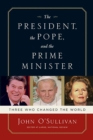 The President, the Pope, And the Prime Minister : Three Who Changed the World - eBook
