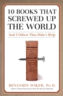 10 Books that Screwed Up the World : And 5 Others That Didn't Help - eBook