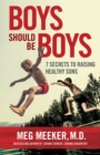 Boys Should Be Boys : 7 Secrets to Raising Healthy Sons - eBook