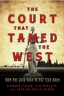 The Court that Tamed the West : From the Gold Rush to the Tech Boom - eBook