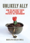 Unlikely Ally : How the Military Fights Climate Change and Protects the Environment - Book