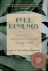 Full Ecology : Repairing Our Relationship with the Natural World - Book