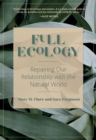 Full Ecology : Repairing Our Relationship with the Natural World - eBook