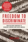 Freedom to Discriminate : How Realtors Conspired to Segregate Housing and Divide America - Book