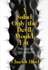 A Salad Only the Devil Would Eat : The Joys of Ugly Nature - eBook
