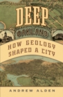 Deep Oakland : How Geology Formed a City - Book