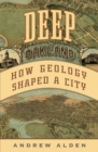 Deep Oakland : How Geology Shaped a City - eBook