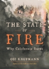 The State of Fire : How, Where, and Why California Burns - Book