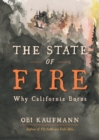 The State of Fire : Why California Burns - eBook