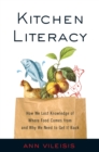 Kitchen Literacy : How We Lost Knowledge of Where Food Comes from and Why We Need to Get It Back - eBook