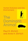 The Dominant Animal : Human Evolution and the Environment - eBook