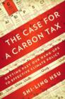 The Case for a Carbon Tax : Getting Past Our Hang-ups to Effective Climate Policy - Book