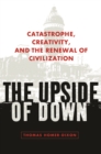 The Upside of Down : Catastrophe, Creativity, and the Renewal of Civilization - eBook