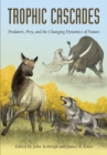 Trophic Cascades : Predators, Prey, and the Changing Dynamics of Nature - eBook