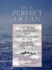 In a Perfect Ocean : The State Of Fisheries And Ecosystems In The North Atlantic Ocean - eBook