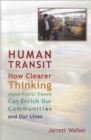 Human Transit : How Clearer Thinking about Public Transit Can Enrich Our Communities and Our Lives - Book