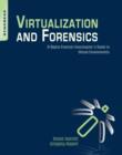 Virtualization and Forensics : A Digital Forensic Investigator's Guide to Virtual Environments - eBook