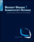 Microsoft Windows 7 Administrator's Reference : Upgrading, Deploying, Managing, and Securing Windows 7 - eBook