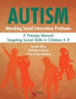 Autism: Attacking Social Interaction Problems : A Therapy Manual Targeting Social Skills in Children 4-9 - Book