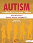 Autism: Attacking Social Interaction Problems : A Pre-Vocational Training Manual for Ages 17+ - Book