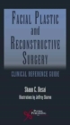 Facial Plastic and Reconstructive Surgery : Clinical Reference Guide - Book