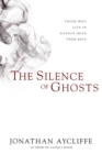 The Silence of Ghosts : A Novel - eBook