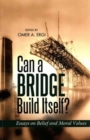 Can a Bridge Build Itself? : Essays on Belief & Moral Values - Book