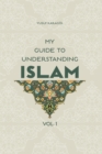 My Guide to Understanding Islam : Volume 1 - Book