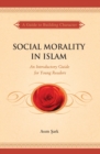 Social Morality in Islam : An Introductory Guide for Young Readers - Book