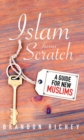Islam from Scratch : A Guide for New Muslims - eBook