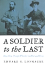 A Soldier to the Last : Maj. Gen. Joseph Wheeler in Blue and Gray - Book