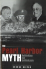 The Pearl Harbor Myth : Rethinking the Unthinkable - Book