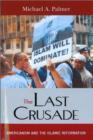 The Last Crusade : Americanism and the Islamic Reformation - Book