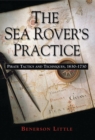 Sea Rover's Practice : Pirate Tactics and Techniques, 1630-1730 - eBook