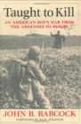 Taught to Kill : An American Boy's War from the Ardennes to Berlin - eBook