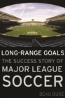 Long-Range Goals : The Success Story of Major League Soccer - Book