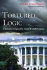 Tortured Logic : A Verbatim Critique of the George W. Bush Presidency - Book