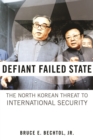 Defiant Failed State : The North Korean Threat to International Security - Book