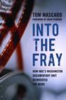 Into the Fray : How NBC's Washington Documentary Unit Reinvented the News - Book