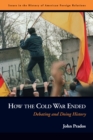 How the Cold War Ended : Debating and Doing History - eBook