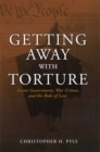 Getting Away with Torture : Secret Government, War Crimes, and the Rule of Law - eBook